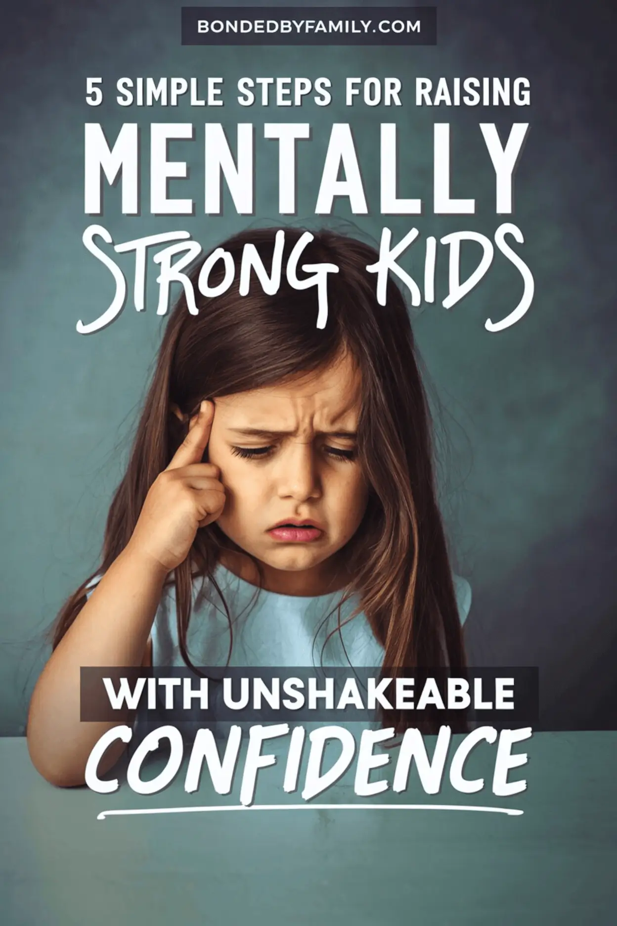 5 Simple Steps for Raising Mentally Strong Kids With Unshakeable Confidence