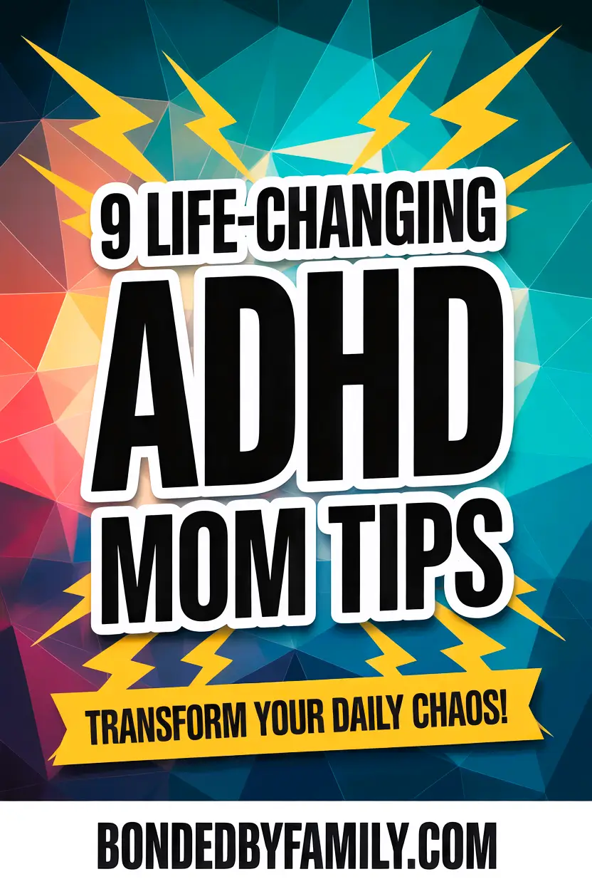 9 Life-Changing ADHD Moms Tips to End Daily Chaos Forever
